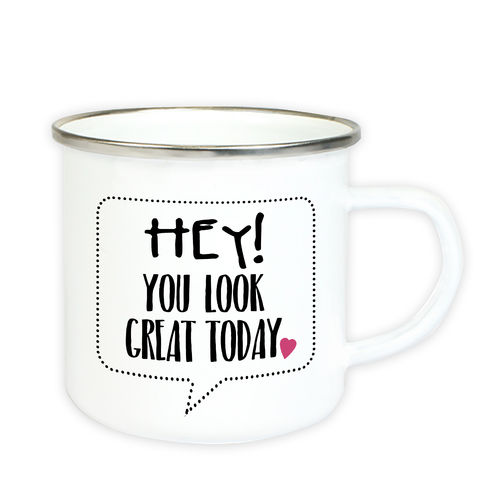Emaille Tasse mit Spruch "Hey, you look great today"