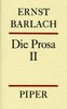 Ernst Barlach. Das dichterische Werk. Die Prosa II