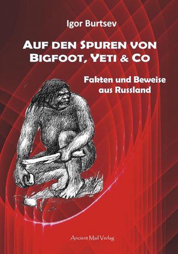Burtsev: Auf den Spuren von Bigfoot, Yeti & Co