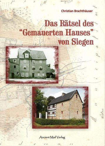 Brachthäuser: Das Rätsel des "Gemauerten Hauses" von Siegen