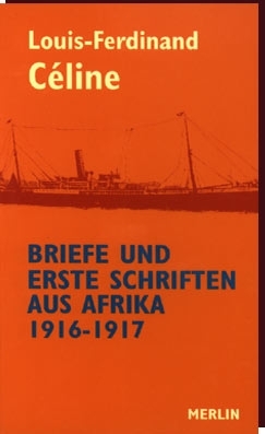Louis-Ferdinand Céline - BRIEFE UND ERSTE SCHRIFTEN AUS AFRIKA, 1916-1917