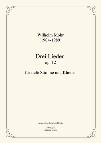 Mohr, Wilhelm: Three Lieds op. 12 for Solo (deep registers) and Piano