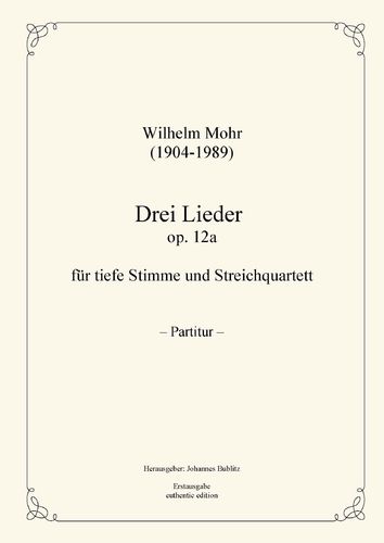 Mohr, Wilhelm:  Tres canciones op. 12 para Solo (voz profunda) y cuarteto de cuerda