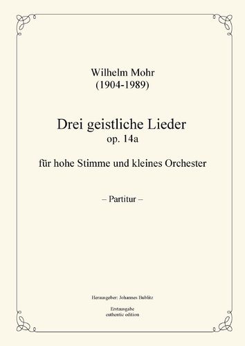 Mohr, Wilhelm: Three sacred songs op. 14a for Solo (high registers) and small orchestra
