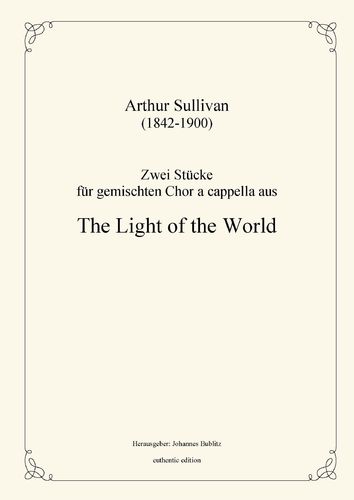 Sullivan, Arthur: Zwei Stücke für gemischten Chor a cappella aus "The Light of the World"