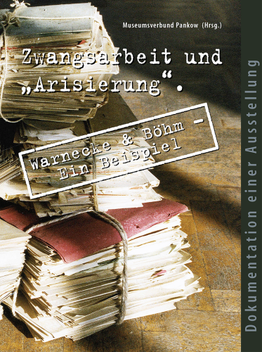 07 Zwangsarbeit und „Arisierung“. Warnecke & Böhm, Ein Beispiel