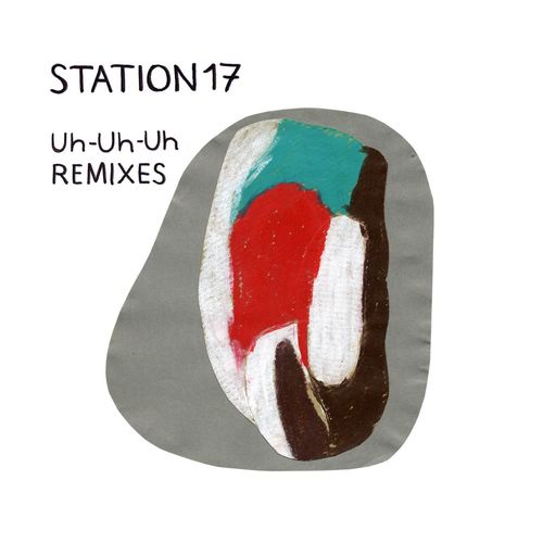 STATION 17: Uh-Uh-Uh REMIXES