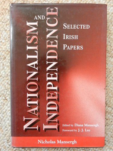 Nationalism and Independence: Selected Irish Papers by Nicholas Mansergh