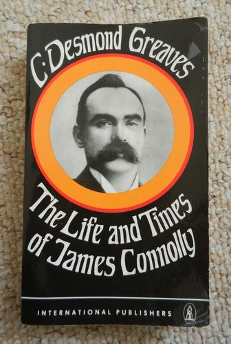 The Life and Times of James Connolly by C. Desmond Greaves.