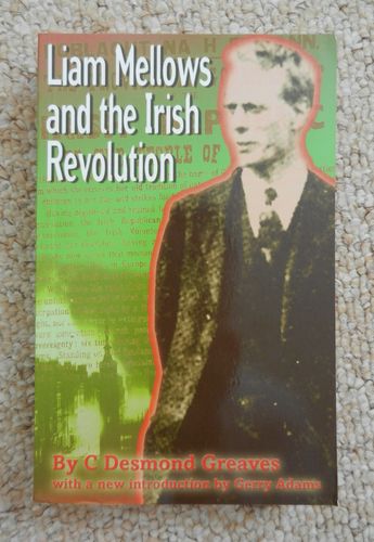 Liam Mellows and the Irish Revolution by C. Desmond Greaves. With a New Introduction By Gerry Adams.