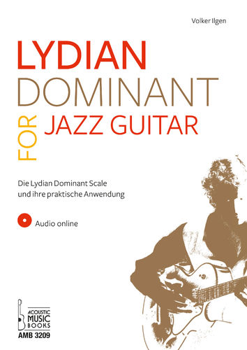 Ilgen, Volker: Lydian Dominant for Jazz Guitar. Die Lydian Dominant Scale und ihre praktische