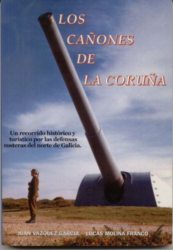 LOS CAÑONES DE LA CORUÑA. UN RECORRIDO HISTÓRICO Y TURÍSTICO POR LAS DEFENSAS COSTERAS DEL NORTE...