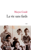 LIVRE, Roman: "LA VIE SANS FARDS" de Maryse CONDE
